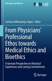 book From Physicians’ Professional Ethos towards Medical Ethics and Bioethics: A German Perspective on Historical Experiences and Lasting Commitments