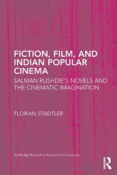 book Fiction, Film, and Indian Popular Cinema: Salman Rushdie’s Novels and the Cinematic Imagination