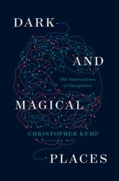 book Dark and Magical Places: The Neuroscience of Navigation