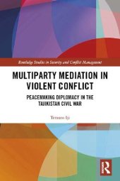 book Multiparty Mediation in Violent Conflict: Peacemaking Diplomacy in the Tajikistan Civil War