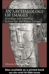 book An Archaeology of Images: Iconology and Cosmology in Iron Age and Roman Europe