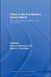 book Cities in the Pre-Modern Islamic World: The Urban Impact of Religion, State and Society 