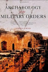 book Archaeology of the Military Orders: A Survey of the Urban Centres, Rural Settlements and Castles of the Military Orders in the Latin East 