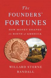 book The Founders' Fortunes: How Money Shaped the Birth of America