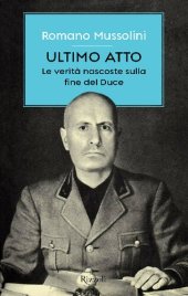 book Ultimo atto. Le verità nascoste sulla fine del Duce