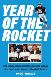 book Year of the Rocket - John Candy, Wayne Gretzky, a Crooked Tycoon, and the Craziest Season in Football History