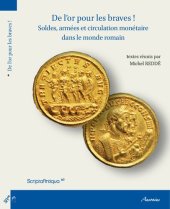 book De l'or pour les braves soldes, armées et circulation monétaire dans le monde romain : actes de la table ronde organisée par l'UMR 8210 (AnHiMa) à l'Institut national d'histoire de l'art, 12-13 septembre 2013