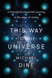 book This Way to the Universe: A Theoretical Physicist's Journey to the Edge of Reality