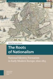 book The Roots Of Nationalism: National Identity Formation In Early Modern Europe, 1600-1815