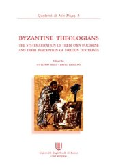 book Byzantine Theologians: The Systematization of Their Own Doctrine and Their Perception of Foreign Doctrines