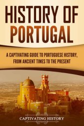 book History of Portugal: A Captivating Guide to Portuguese History from Ancient Times to the Present