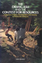 book The Orang Asli and the Contest for Resources: Indigenous Politics, Development and Identity in Peninsular Malaysia