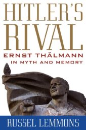 book Hitler's Rival: Ernst Thälmann in Myth and Memory