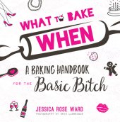 book What to Bake When A Baking Handbook for the Basic Bitch