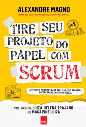 book Tire Seu Projeto do Papel com Scrum - Atitudes e práticas para realizar seus projetos no trabalho e na vida