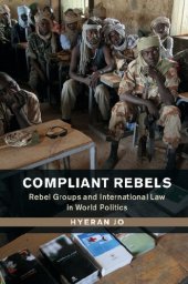 book Compliant Rebels: Rebel Groups and International Law in World Politics