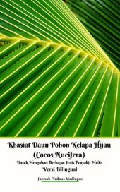 book Khasiat Daun Pohon Kelapa Hijau (Cocos Nucifera) Untuk Mengobati Berbagai Jenis Penyakit Medis Versi Bilingual