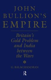 book John Bullion's Empire: Britain's Gold Problem and India Between the Wars