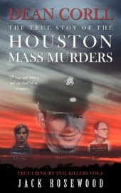 book Dean Corll: The True Story of The Houston Mass Murders: Historical Serial Killers and Murderers (True Crime by Evil Killers Book 6)