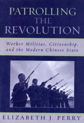 book Patrolling the Revolution: Worker Militias, Citizenship, and the Modern Chinese State