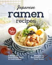 book Japanese Ramen Recipes: A Range of Interesting Ways to Cook Ramen, Brought to the Comfort of Your Home