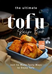 book The Ultimate Tofu Recipe Book: Just So Many Tasty Ways to Enjoy Tofu