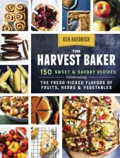 book The Harvest Baker: 150 Sweet & Savory Recipes Celebrating the Fresh-Picked Flavors of Fruits, Herbs & Vegetables