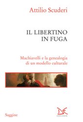 book Il libertino in fuga : Machiavelli e la genealogia di un modello culturale