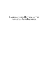 book Landscape and History on the Medieval Irish Frontier: The King's Cantreds in the Thirteenth Century (Environmental Histories of the North Atlantic World)