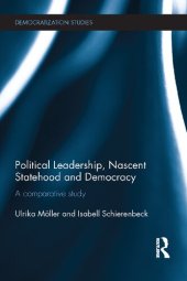 book Political Leadership, Nascent Statehood and Democracy: A comparative study