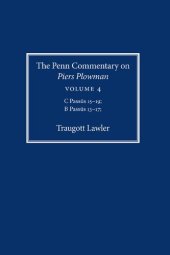 book The Penn Commentary on Piers Plowman, Volume 4: C Passus 15-19; B Passus 13-17