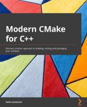 book Modern CMake for C++: Discover a better approach to building, testing and packaging your software