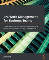 book Jira Work Management for Business Teams: Accelerate digital transformation and modernize your organization with Jira Work Management