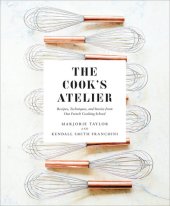 book The Cook's Atelier: Recipes, Techniques, and Stories from Our French Cooking School