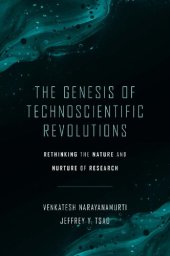 book The Genesis Of Technoscientific Revolutions: Rethinking The Nature And Nurture Of Research