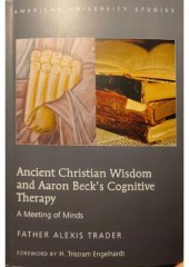 book Ancient Christian Wisdom and Aaron Beck’s Cognitive Therapy: A Meeting of Minds (American University Studies)