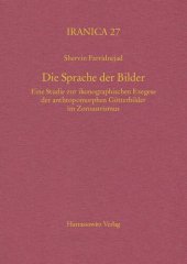 book Die Sprache der Bilder : eine Studie zur ikonographischen Exegese der anthropomorphen Götterbilder im Zoroastrismus