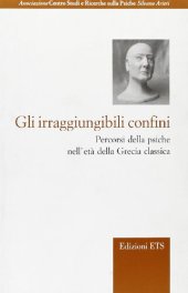 book Gli irraggiungibili confini. Percorsi della psiche nell'etá della Grecia classica