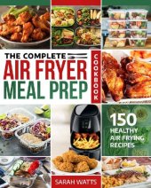 book The Complete Air Fryer Meal Prep Cookbook: 150 Healthy Air Frying Recipes