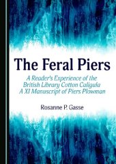 book The Feral Piers: A Reader's Experience of the British Library Cotton Caligula A XI Manuscript of Piers Plowman