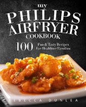 book My Philips AirFryer Cookbook: 100 Fun & Tasty Recipes For Healthier Families