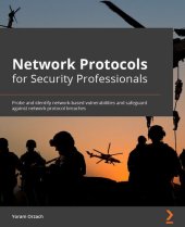 book Network Protocols for Security Professionals: Probe and identify network-based vulnerabilities and safeguard against network protocol breaches