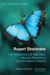 book The Presence of the Past: Morphic Resonance and the Habits of Nature