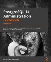 book PostgreSQL 14 Administration Cookbook: Over 175 proven recipes for database administrators to manage enterprise databases effectively, 3rd Edition