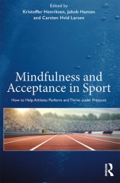 book Mindfulness and Acceptance in Sport: How to Help Athletes Perform and Thrive under Pressure