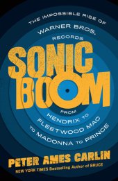 book Sonic Boom: The Impossible Rise of Warner Bros. Records, from Hendrix to Fleetwood Mac to Madonna to Prince