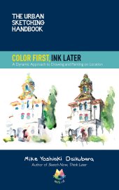 book The Urban Sketching Handbook Color First, Ink Later: A Dynamic Approach to Drawing and Painting on Location (Volume 15) (Urban Sketching Handbooks, 15)