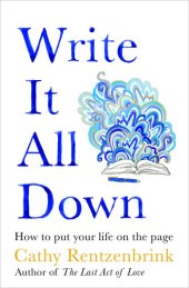 book Write It All Down: How to Put Your Life on the Page