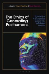 book The Ethics of Generating Posthumans: Philosophical and Theological Reflections on Bringing New Persons into Existence