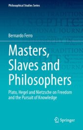 book Masters, Slaves and Philosophers: Plato, Hegel and Nietzsche on Freedom and the Pursuit of Knowledge